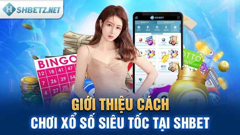 Giới thiệu cách chơi xổ số siêu tốc tại SHBET