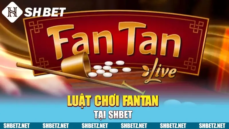 Luật chơi Fantan tại SHBET